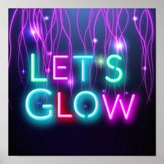 the words let's glow in neon lights