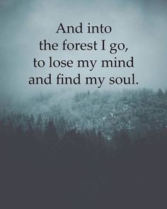 Into The Forest, Lose My Mind, The Forest, Losing Me, My Mind, Love Quotes