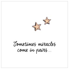 two small gold stars with the words sometimes miracles come in pairs