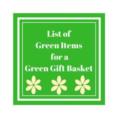 green items for a green gift basket with the words list of green items for a green gift basket