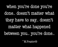 a quote that says when you're done you're done doesn't matter what