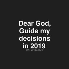 a black and white photo with the words dear god, guide my decision in 2019