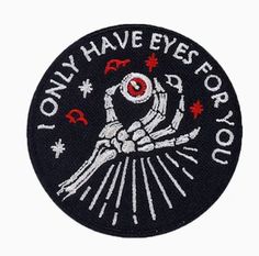 a patch with the words only have eyes for you