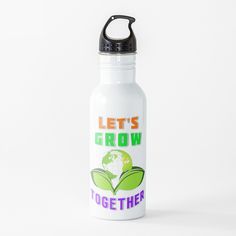 a water bottle that says let's grow together