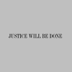 the words justice will be done on a gray background