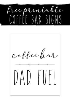 coffee bar sign with the words, free printable coffee bar signs and dad fuel