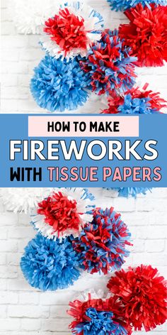 red, white and blue tissue pom poms with text overlay that reads how to make fireworks with tissue paper