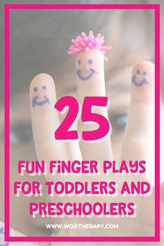 fingers with faces painted on them and the words 25 fun finger plays for toddlers and preschool