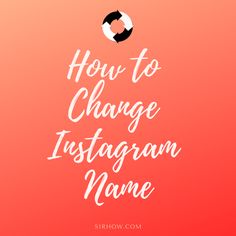 the words how to change instagram name on an orange and pink background with white lettering