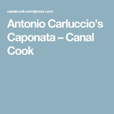 an image of the caption for antonio caruccio's caponata - canal cook