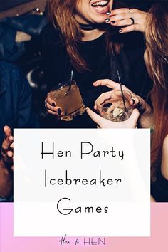 two women sitting next to each other with drinks in their hands and the words hen party icebreaker games above them