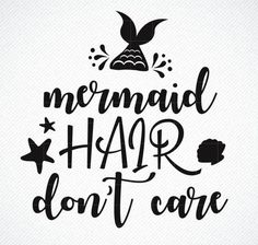 the phrase mermaid hair don't care on a white background