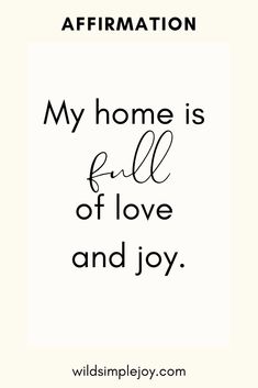 the words, affirmation my home is full of love and joy on a white background