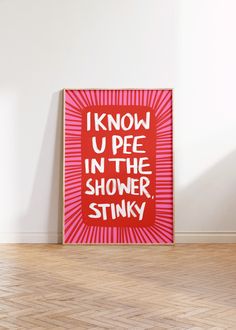 a pink and red poster with the words i know u pee in the shower stinky