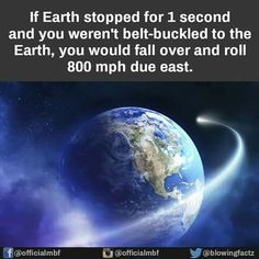 an image of the earth and its moon with caption that reads, if earth stopped for 1 second and you weren't bet - buckleed to the earth, you would fall over and roll