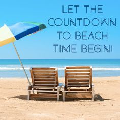 two wooden beach chairs under an umbrella on the beach with text overlay that reads, let the countdown to beach time begin