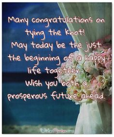 a bouquet of flowers sitting on top of a table next to a window with the words, many congratulationss on tying the knot may today be the just the beginning of a