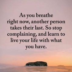 the quote as you breathe right now, another person takes their last so stop comparing and learn to live your life with what you have