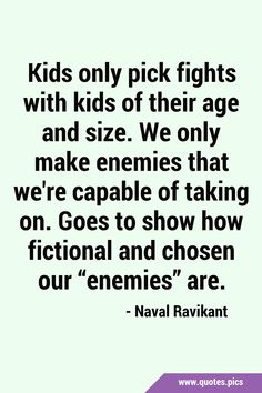 Kids only pick fights with kids of their age and size. We only make enemies that we're capable of taking on. Goes to show how fictional and chosen our “enemies” are. #Truth #Kids Enemies Quotes, Kids Only, Quotes Pics, Only Child, All Quotes, Truth Quotes, Quotes