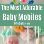 the most adorable baby mobiles for babies to play with and learn how to make them