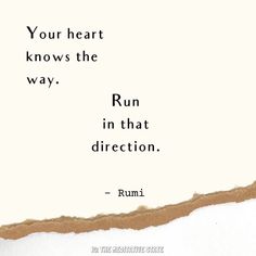 rumi quote about your heart knows the way run in that direction