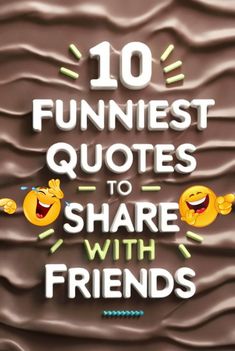 the words 10 funnies quotes to share with friends