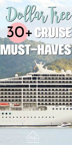 a cruise ship in the water with text overlay that reads dollar tree cruise must - haves