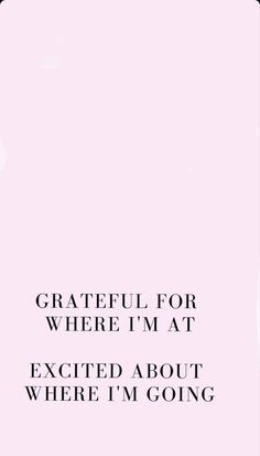 a pink background with the words grateful for where i'm at excepted about where i'm going