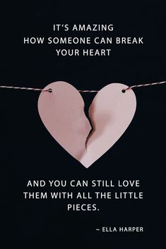 two pieces of paper that have been torn in half with the words it's amazing how someone can break your heart and you can still love them with all the little pieces