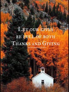 a white house surrounded by trees with orange leaves on it and the words let our lives be full of both thanks and giving