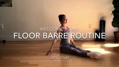 a woman sitting on the floor in front of a wall with text that reads, welcome to my floor barrel routine let's start