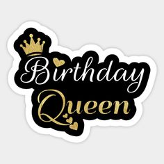 a birthday queen sticker with the words,'birthday queen'in gold and black