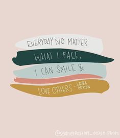 a quote that says everyday no matter what i face, i can smile and love others