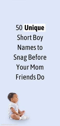 a baby sitting on the ground with text overlay that reads 50 unique short boy names to snag before your mom friends do