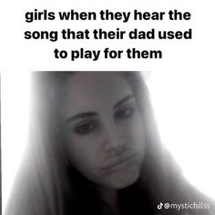 a woman with long white hair is looking at the camera and text reads girls when they hear the song that their dad used to play for them