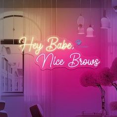 a pink neon sign that says hey bake nice brows on the side of a wall