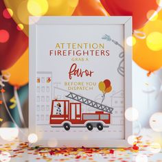 a firetruck birthday card with balloons and confetti in the background that says attention firefighters give a fair before you dispatch