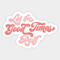 a sticker that says let the good times roll in pink on a white background