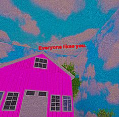 an image of a pink house with the words everyone likes you in red on it