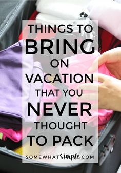 an open suitcase with the words things to bring on vacation that you never thought to pack