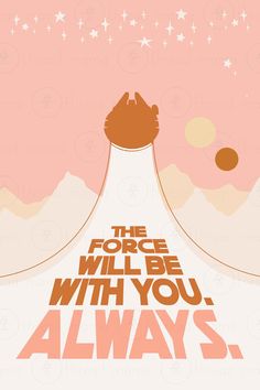 the force will be with you, alwayss poster in orange and brown colors on a pink background