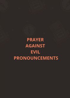 the words prayer against evil pronouncements on a black background with orange lettering