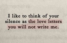 a quote that says i like to think of your science as the love letters you will not write me