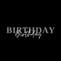 the word birthday written in white on a black background