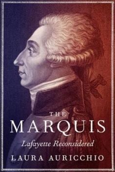 the cover of the book, the marous lafayette reconsted by laura auricchio