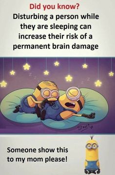 a minion is laying on top of another minion in the background with caption that reads, did you know? distrubing a person while they are sleeping can increase their risk of a permanent brain damage