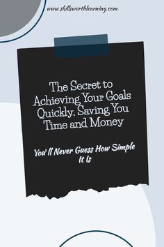 the secret to achieving your goals quickly saving you time and money