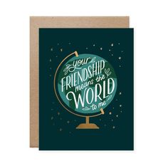 Your Friendship Means the World Card - Pinecone Trading Co. Friendship Day Quotes, Kraft Envelopes, Dear Friend, Gold Foil, Foil, Keep Calm Artwork, Envelope, Greeting Cards, Let It Be