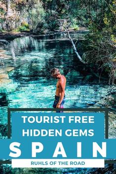 a man standing in the middle of a river with text that reads tourist free hidden gems spain