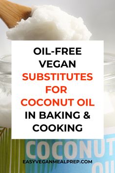 coconut oil in a glass jar with text overlay that reads, oil - free vegan subsuits for coconut oil in baking and cooking